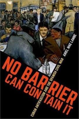 No Barrier Can Contain It ― Cuban Antifascism and the Spanish Civil War