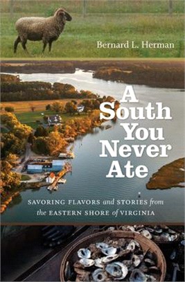 A South You Never Ate ― Savoring Flavors and Stories from the Eastern Shore of Virginia