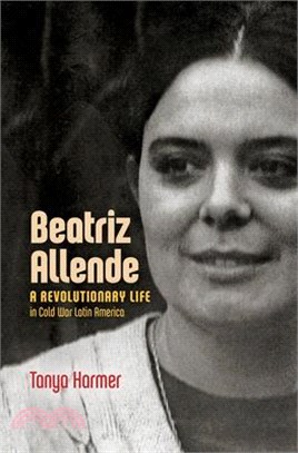 Beatriz Allende ― A Revolutionary Life in Cold War Latin America