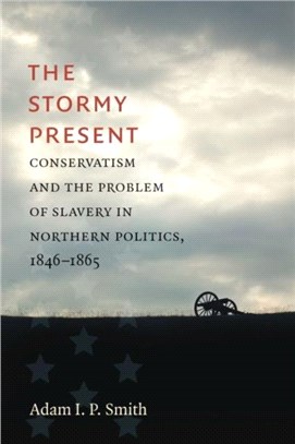 The Stormy Present：Conservatism and the Problem of Slavery in Northern Politics, 1846-1865