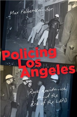 Policing Los Angeles：Race, Resistance, and the Rise of the LAPD