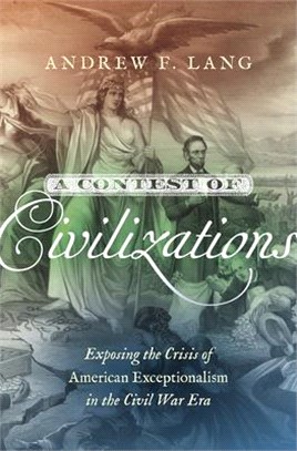 A Contest of Civilizations ― Exposing the Crisis of American Exceptionalism in the Civil War Era