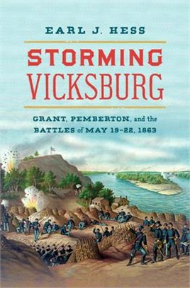 Storming Vicksburg ― Grant, Pemberton, and the Battles of May 19-22, 1863