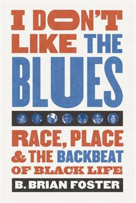 I Don't Like the Blues ― Race, Place, and the Backbeat of Black Life