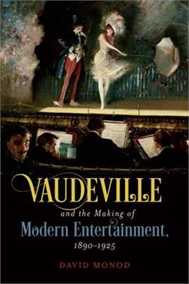 Vaudeville and the Making of Modern Entertainment, 1890–1925