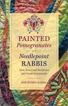 Painted Pomegranates and Needlepoint Rabbis ― How Jews Craft Resilience and Create Community