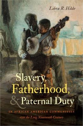 Slavery, Fatherhood, and Paternal Duty in African American Communities over the Long Nineteenth Century