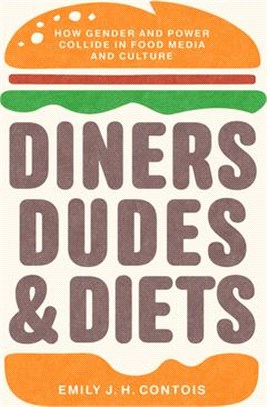 Diners, Dudes, and Diets ― How Gender and Power Collide in Food Media and Culture