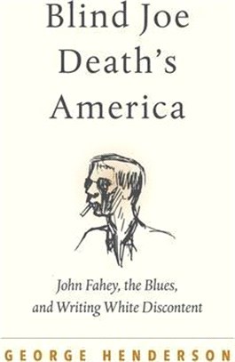 Blind Joe Death's America: John Fahey, the Blues, and Writing White Discontent