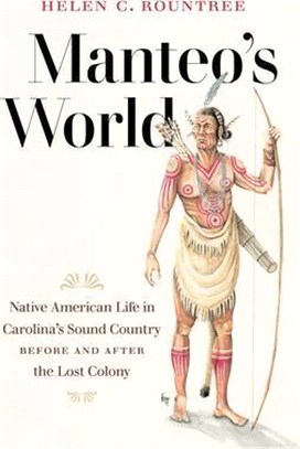 Manteo's World: Native American Life in Carolina's Sound Country Before and After the Lost Colony