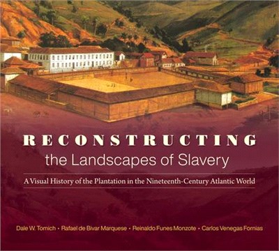 Reconstructing the Landscapes of Slavery: A Visual History of the Plantation in the Nineteenth-Century Atlantic World