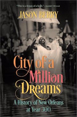 City of a Million Dreams: A History of New Orleans at Year 300