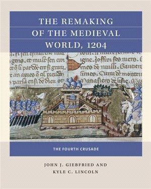 The Remaking of the Medieval World, 1204: The Fourth Crusade