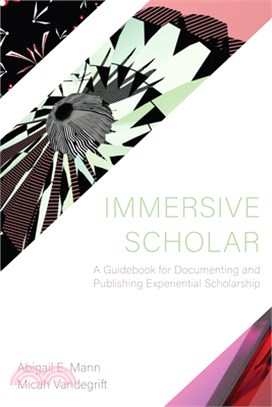 Immersive Scholar: A Guidebook for Documenting and Publishing Experiential Scholarship Works