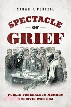 Spectacle of Grief: Public Funerals and Memory in the Civil War Era