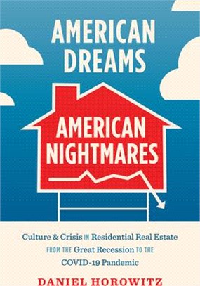 American Dreams, American Nightmares: Culture and Crisis in Residential Real Estate from the Great Recession to the Covid-19 Pandemic