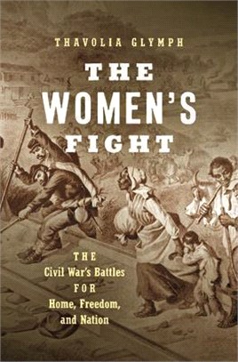 The Women's Fight: The Civil War's Battles for Home, Freedom, and Nation