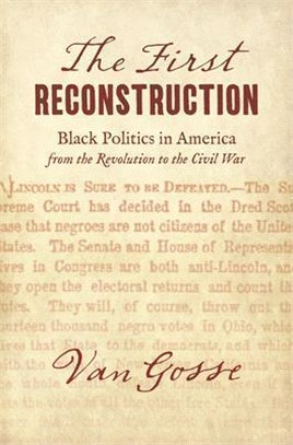 The First Reconstruction: Black Politics in America from the Revolution to the Civil War