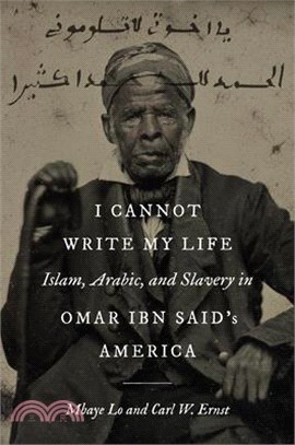 I Cannot Write My Life: Islam, Arabic, and Slavery in Omar Ibn Said's America