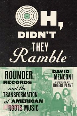 Oh, Didn't They Ramble: Rounder Records and the Transformation of American Roots Music