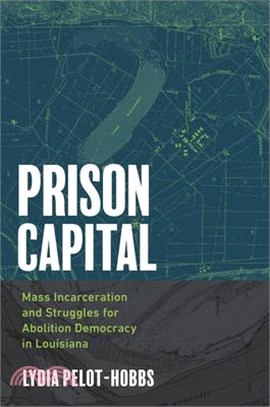 Prison Capital: Mass Incarceration and Struggles for Abolition Democracy in Louisiana