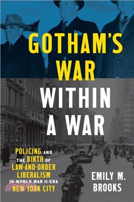 Gotham's War within a War：Policing and the Birth of Law-and-Order Liberalism in World War II-Era New York City