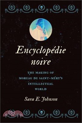 Encyclopédie Noire: The Making of Moreau de Saint-Méry's Intellectual World