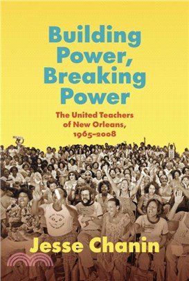 Building Power, Breaking Power：The United Teachers of New Orleans, 1965-2008