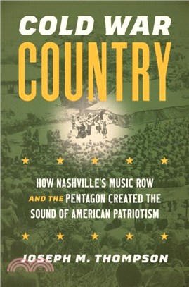 Cold War Country：How Nashville's Music Row and the Pentagon Created the Sound of American Patriotism