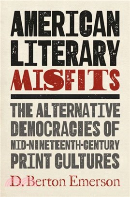 American Literary Misfits：The Alternative Democracies of Mid-Nineteenth-Century Print Cultures