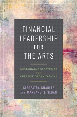 Financial Leadership for the Arts：Sustainable Strategies for Creative Organizations