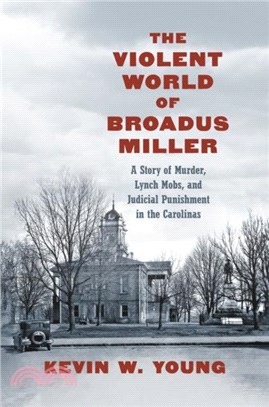 The Violent World of Broadus Miller：A Story of Murder, Lynch Mobs, and Judicial Punishment in the Carolinas