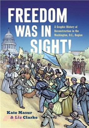 Freedom Was in Sight：A Graphic History of Reconstruction in the Washington, D.C., Region