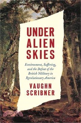 Under Alien Skies: Environment, Suffering, and the Defeat of the British Military in Revolutionary America