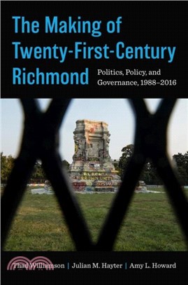 The Making of Twenty-First-Century Richmond：Politics, Policy, and Governance, 1988-2016