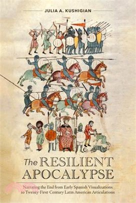 The Resilient Apocalypse: Narrating the End from Early Spanish Visualizations to Twenty-First Century Latin American Articulations