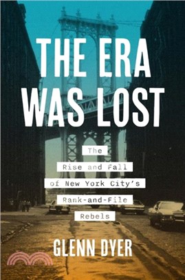 The Era Was Lost：The Rise and Fall of New York City's Rank-and-File Rebels