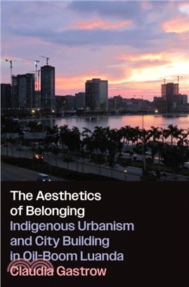 The Aesthetics of Belonging：Indigenous Urbanism and City Building in Oil-Boom Luanda