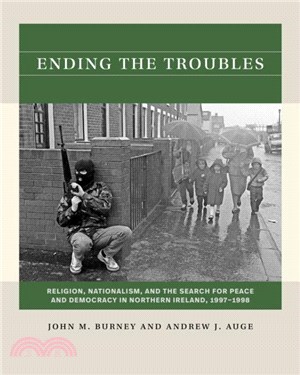 Ending the Troubles：Religion, Nationalism, and the Search for Peace and Democracy in Northern Ireland, 1997-1998