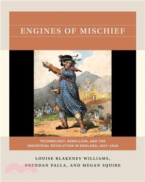 Engines of Mischief：Technology, Rebellion, and the Industrial Revolution in England, 1817-1818