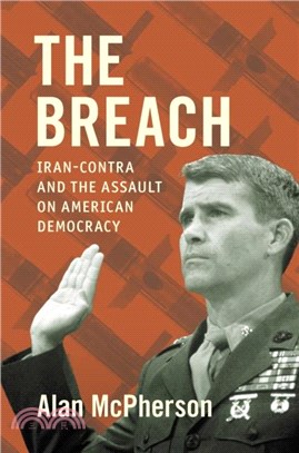 The Breach：Iran-Contra and the Assault on American Democracy