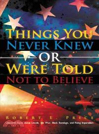 Things You Never Knew or Were Told Not to Believe