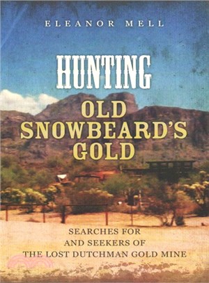 Hunting Old Snowbeard's Gold ― Searches for and Seekers of the Lost Dutchman Gold Mine