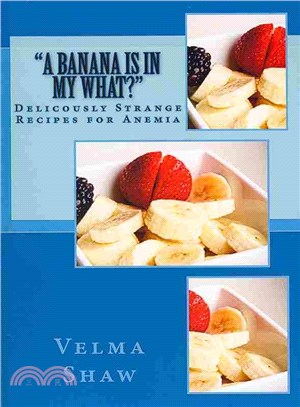 A Banana Is in My What! ― Deliciously Strange Recipes for Anemia