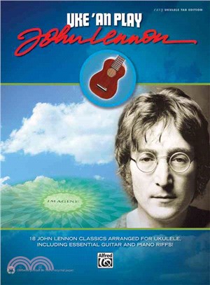 Uke 'an Play John Lennon ― 18 John Lennon Classics Arranged for Ukulele, Including Essential Guitar and Piano Riffs! (Easy Ukulele Tab)