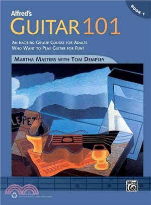 Alfred's Guitar 101 ― An Exciting Group Course for Adults Who Want to Play Guitar for Fun!