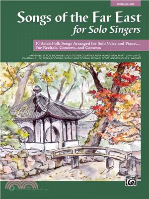 Songs of the Far East for Solo Singers ─ 10 Asian Folk Songs Arranged for Solo Voice and Piano... For Recitals, Concerts, and Contests: Medium Low