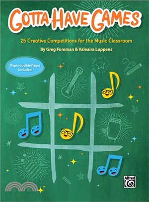 Gotta Have Games ― 25 Creative Competitions for the Music Classroom
