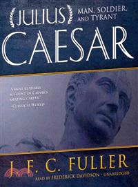 Julius Caesar ─ Man, Soldier, and Tyrant