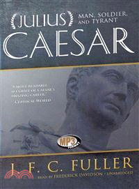 Julius Caesar ─ Man, Soldier, and Tyrant